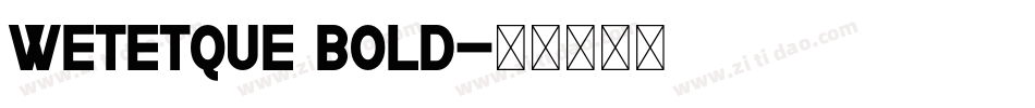 Wetetque Bold字体转换